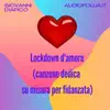 Lockdown d'amore (canzone dedica su misura per fidanzata) song lyrics