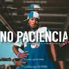 No paciencia (feat. Joan sf, Black cassidy, Retro el astro, La chambra, 28 n***a & Suculento cacaito) - Single album lyrics, reviews, download