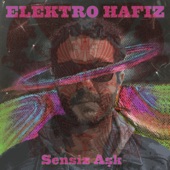 Elektro Hafiz - Sensiz Aşk