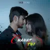 Chahat Thi - Single album lyrics, reviews, download