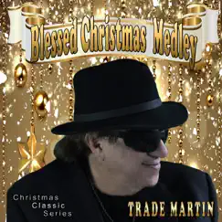 Blessed Christmas Medley (Christmas Classic Series) - Single by Trade Martin album reviews, ratings, credits