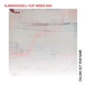 Klangkarussell - Calling out Your Name (feat. Mando Diao)