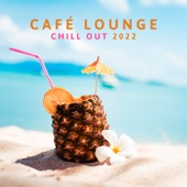 Café Lounge Chill Out 2022: Buddha Relaxation del Mar, Ibiza Sunset Chillout Session, Summertime Beach Party Electronic Music, Erotica Oriental Bar artwork