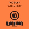 Too Busy - Take My Heart
