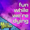 Fun While We're Dying (feat. DA-WOLF) - Single album lyrics, reviews, download