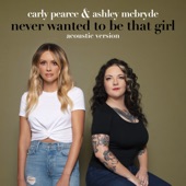 Carly Pearce - Never Wanted To Be That Girl (Acoustic Version)