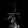 Come Back to Me - Single album lyrics, reviews, download