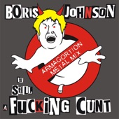 Boris Johnson is STILL a Fucking C**t (Armagortion METAL Mix) artwork