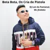 Stream & download Bota Bota, Os Cria de Pistola - Single