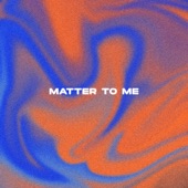 Matter to Me artwork