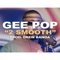2 Smooth - GC Presents: The Wall Live Performance - Gee Pop, Drew Banga & Good Compenny lyrics