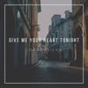 Give Me Your Heart Tonight - EP