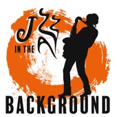 Jazz in the Background (Relaxing Instrumental Jazz Music for Dinner, Restaurant, Cocktail Party and Lounge) artwork