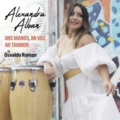 Alexandra Alban - Mis Manos, Mi Voz, Mi Tambor. (feat. Osvaldo Roman)