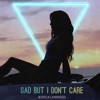Sad But I Don't Care - Single