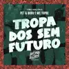 Stream & download Tropa dos Sem Futuro - Single