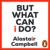But What Can I Do? - Alastair Campbell