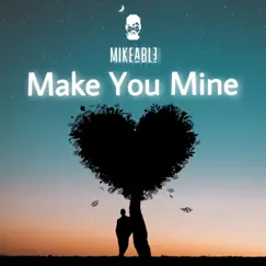 Make You Mine - Single by Mikeable album reviews, ratings, credits