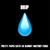 DRIP (feat. Pretty Pape$, Kayo 40, Mr2theP & Ferdz) - Single album lyrics, reviews, download