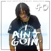I Aint Goin (feat. EKT 40) - Single album lyrics, reviews, download