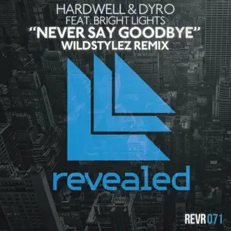 Never Say Goodbye (feat. Bright Lights) [Wildstylez Remix] - EP by Hardwell & Dyro album reviews, ratings, credits