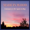 Made in Wood - I Morgen Er Der Også En Dag (feat. Gustaf Ljunggren)