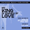 My King Is Known by Love - Single