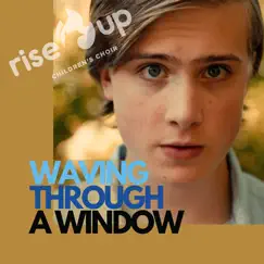 Waving Through a Window (feat. Amplify) - Single by Rise Up Children's Choir album reviews, ratings, credits
