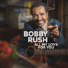 All My Love For You - Bobby Rush