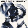 Give Me a Moment - Single