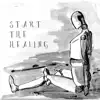 Start the Healing - Single album lyrics, reviews, download