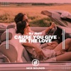 Cause You Give Me the Love - Single