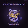 What U Gonna Do - Single