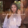 No Me Apartaré - Single