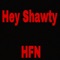Hey Shawty - HFN lyrics