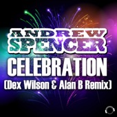 Andrew Spencer - Celebration - Dex Wilson & Alan B Remix