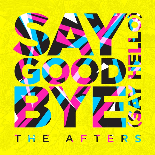 The Afters - Say Goodbye (Say Hello)