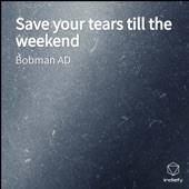 Save Your Tears Till the Weekend artwork