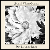 My Love Is Real - Zoë & Nessi Gomes