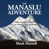 The Manaslu Adventure: Footsteps on the Mountain Diaries (Unabridged) - Mark Horrell