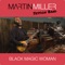 Black Magic Woman (feat. Kirk Fletcher) - Martin Miller lyrics