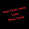 Here Comes Santa Claus (Metal Cover) [Metal Cover] - Single