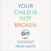 Your Child Is Not Broken: Parent Your Neurodivergent Child without Losing Your Marbles (Unabridged) - Heidi Mavir
