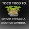 Toco Toco To. - Sonora Vainilla La Juventud Cumbiera lyrics