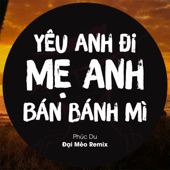 Yêu Anh Đi Mẹ Anh Bán Bánh Mì (Đại Mèo Remix) artwork