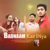 Badnaam Kar Diya - Single album lyrics, reviews, download