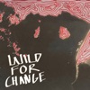 Wild For Change - Single