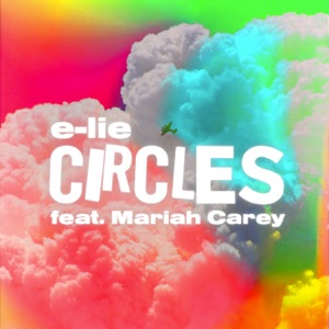 e-lie - Circles (feat. Mariah Carey) - 排舞 音樂
