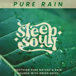 Sleep Soul: Soothing Pure Nature & Rain Sounds With Green Noise by Sleep Soul album reviews, ratings, credits