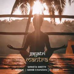 Gayatri Mantra (Acoustic Version, Celestial Version) - Single by Shweta Shetty, Mihir Chandan, Madoc & C-Deep album reviews, ratings, credits